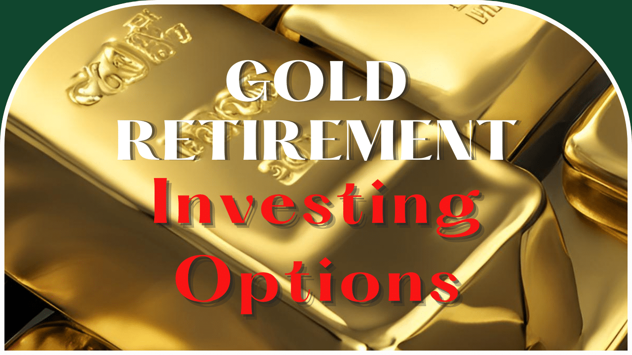 Gold Retirement Investing Options